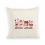 Love more worry less,Aimer plus, s'inquiéter moins,Coussin